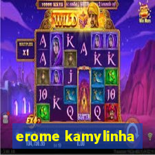 erome kamylinha